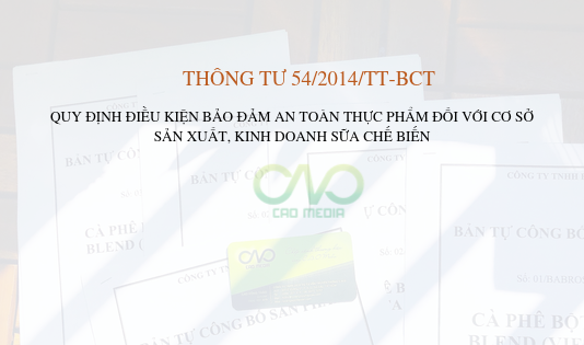 Thông tư 54/2014/TT-BCT Quy định ATTP ĐỐI VỚI CƠ SỞ SẢN XUẤT KINH DOANH SỮA CHẾ BIẾN