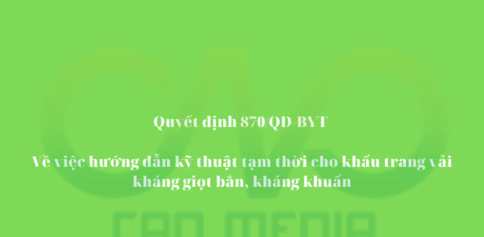 Quyết định 870/QĐ-BYT – Về việc hướng dẫn kỹ thuật tạm thời cho khẩu trang vải kháng giọt bắn, kháng khuẩn