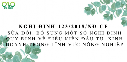 NGHỊ ĐỊNH 123/2018/NĐ-CP SỬA ĐỔI, BỔ SUNG MỘT SỐ NGHỊ ĐỊNH QUY ĐỊNH VỀ ĐIỀU KIỆN ĐẦU TƯ, KINH DOANH TRONG LĨNH VỰC NÔNG NGHIỆP